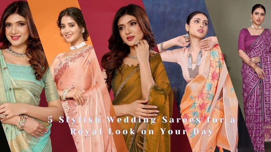 5 Stylish Wedding Sarees for a Royal Look on Your Day