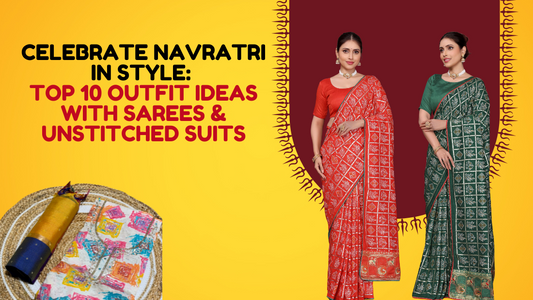 Celebrate Navratri in Style: Top 10 Outfit Ideas with Sarees & Unstitched Suits