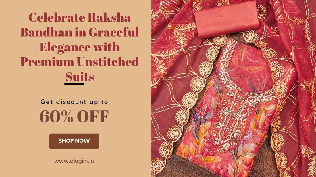 Celebrate Raksha Bandhan in Graceful Elegance with Premium Unstitched Suits