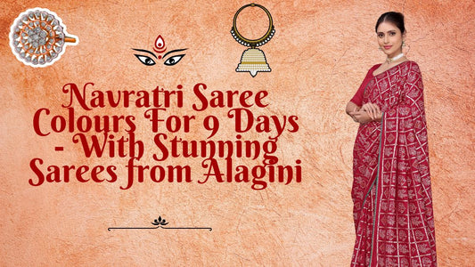 Navratri Saree Colours For 9 Days - With Stunning Sarees from Alagini