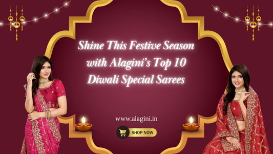 Shine This Festive Season with Alagini’s Top 10 Diwali Special Sarees